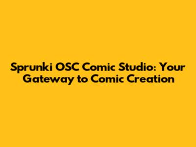 Sprunki OSC Comic Studio: Your Gateway to Comic Creation