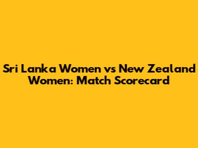 Sri Lanka Women vs New Zealand Women: Match Scorecard