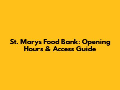 St. Mary's Food Bank: Opening Hours & Access Guide