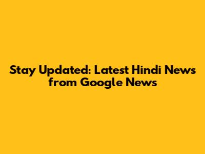 Stay Updated: Latest Hindi News from Google News