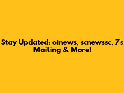 Stay Updated: oinews, scnewssc, 7s Mailing & More!