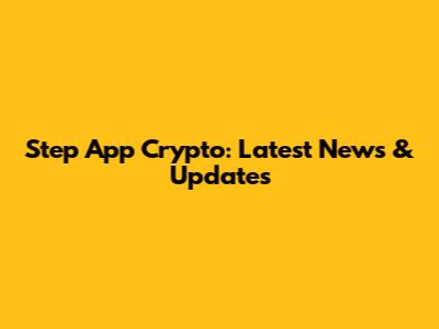 Step App Crypto: Latest News & Updates
