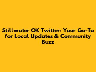 Stillwater OK Twitter: Your Go-To for Local Updates & Community Buzz
