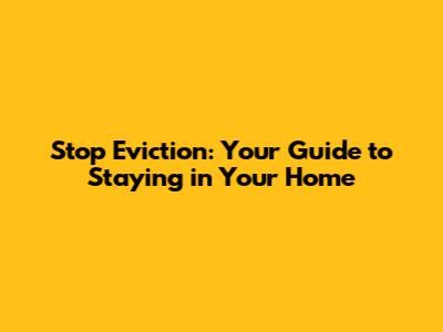 Stop Eviction: Your Guide to Staying in Your Home
