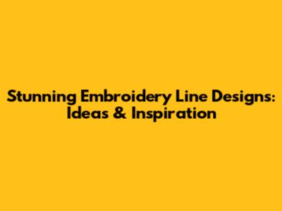 Stunning Embroidery Line Designs: Ideas & Inspiration