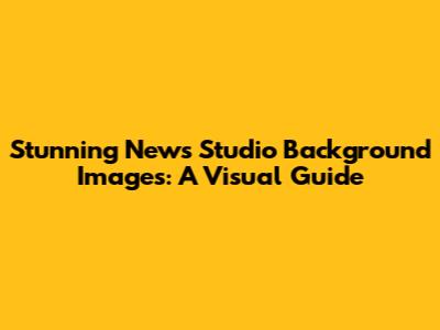 Stunning News Studio Background Images: A Visual Guide