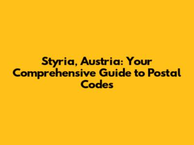 Styria, Austria: Your Comprehensive Guide to Postal Codes