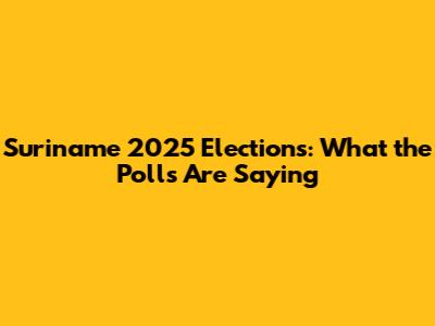 Suriname 2025 Elections: What the Polls Are Saying