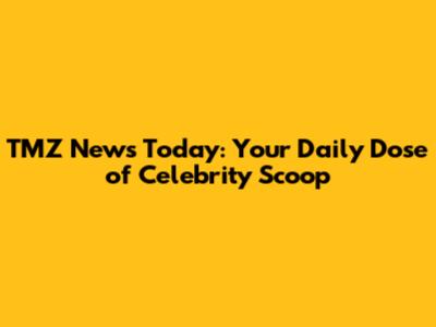 TMZ News Today: Your Daily Dose of Celebrity Scoop