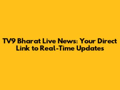 TV9 Bharat Live News: Your Direct Link to Real-Time Updates