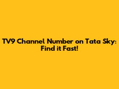 TV9 Channel Number on Tata Sky: Find it Fast!