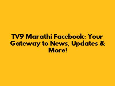 TV9 Marathi Facebook: Your Gateway to News, Updates & More!