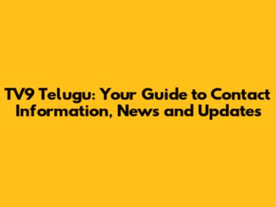 TV9 Telugu: Your Guide to Contact Information, News and Updates