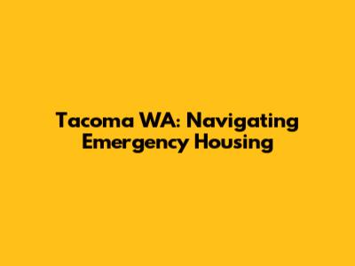 Tacoma WA: Navigating Emergency Housing