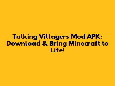 Talking Villagers Mod APK: Download & Bring Minecraft to Life!