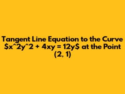 Tangent Line Equation to the Curve $x^2y^2 + 4xy = 12y$ at the Point (2, 1)