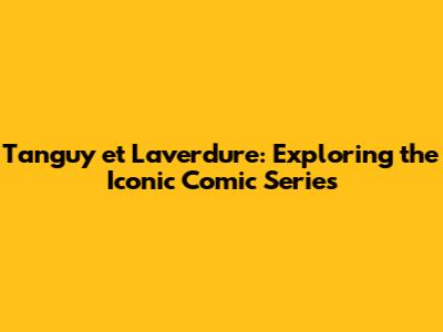 Tanguy et Laverdure: Exploring the Iconic Comic Series