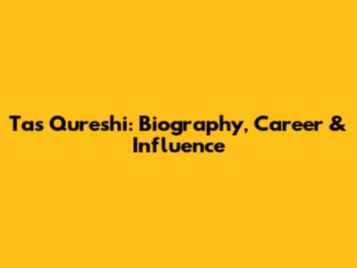 Tas Qureshi: Biography, Career & Influence