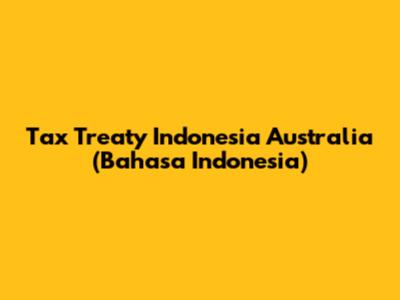 Tax Treaty Indonesia Australia (Bahasa Indonesia)