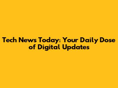 Tech News Today: Your Daily Dose of Digital Updates