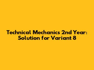 Technical Mechanics 2nd Year: Solution for Variant 8
