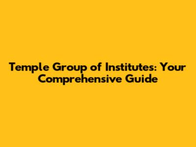 Temple Group of Institutes: Your Comprehensive Guide