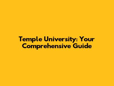 Temple University: Your Comprehensive Guide
