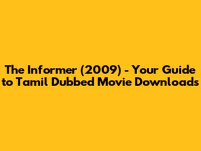 The Informer (2009) - Your Guide to Tamil Dubbed Movie Downloads