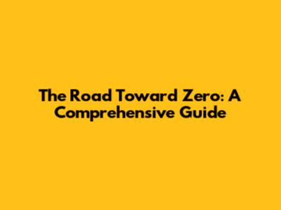 The Road Toward Zero: A Comprehensive Guide