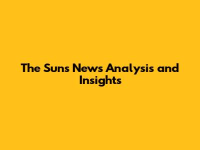 The Sun's News Analysis and Insights