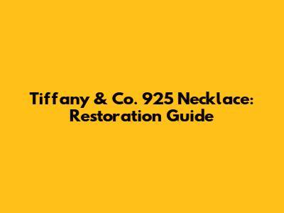 Tiffany & Co. 925 Necklace: Restoration Guide