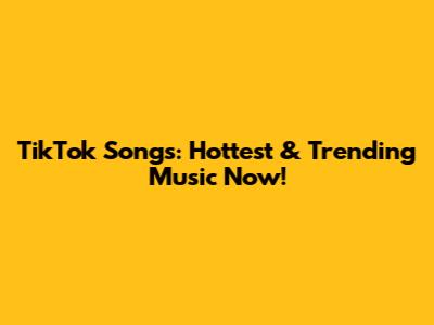TikTok Songs: Hottest & Trending Music Now!