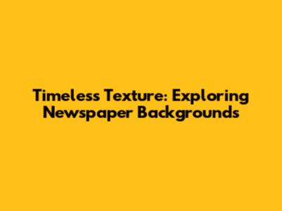 Timeless Texture: Exploring Newspaper Backgrounds