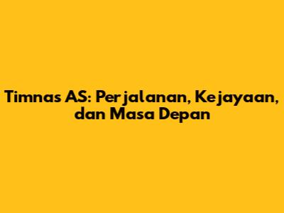Timnas AS: Perjalanan, Kejayaan, dan Masa Depan