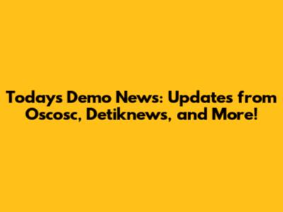 Today's Demo News: Updates from Oscosc, Detiknews, and More!