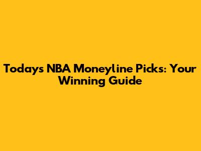 Today's NBA Moneyline Picks: Your Winning Guide