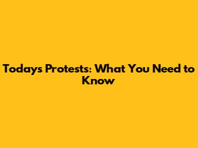 Today's Protests: What You Need to Know