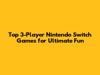 Top 3-Player Nintendo Switch Games for Ultimate Fun