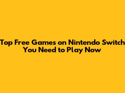 Top Free Games on Nintendo Switch You Need to Play Now