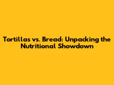 Tortillas vs. Bread: Unpacking the Nutritional Showdown