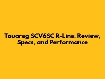 Touareg SCV6SC R-Line: Review, Specs, and Performance