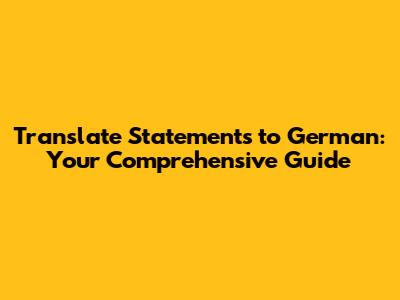 Translate Statements to German: Your Comprehensive Guide