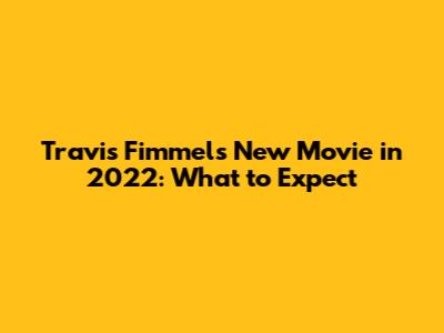 Travis Fimmel's New Movie in 2022: What to Expect
