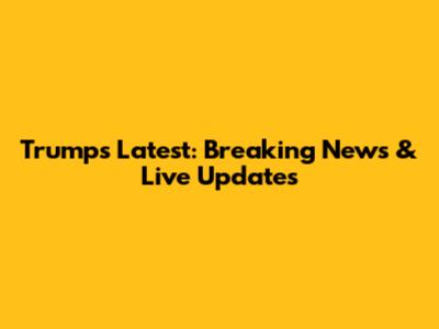 Trump's Latest: Breaking News & Live Updates