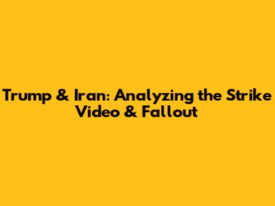 Trump & Iran: Analyzing the Strike Video & Fallout