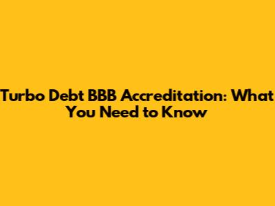 Turbo Debt BBB Accreditation: What You Need to Know