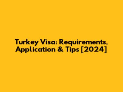 Turkey Visa: Requirements, Application & Tips [2024]