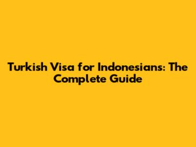 Turkish Visa for Indonesians: The Complete Guide
