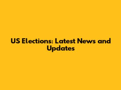 US Elections: Latest News and Updates