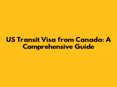 US Transit Visa from Canada: A Comprehensive Guide